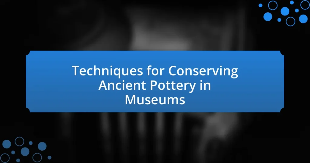 Techniques for Conserving Ancient Pottery in Museums