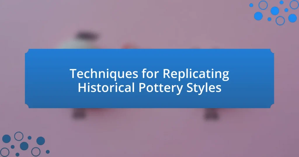 Techniques for Replicating Historical Pottery Styles