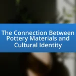 The Connection Between Pottery Materials and Cultural Identity