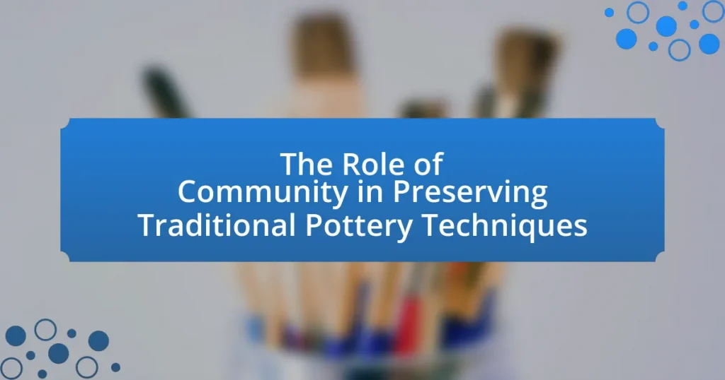 The Role of Community in Preserving Traditional Pottery Techniques