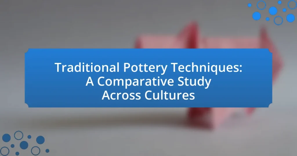 Traditional Pottery Techniques: A Comparative Study Across Cultures