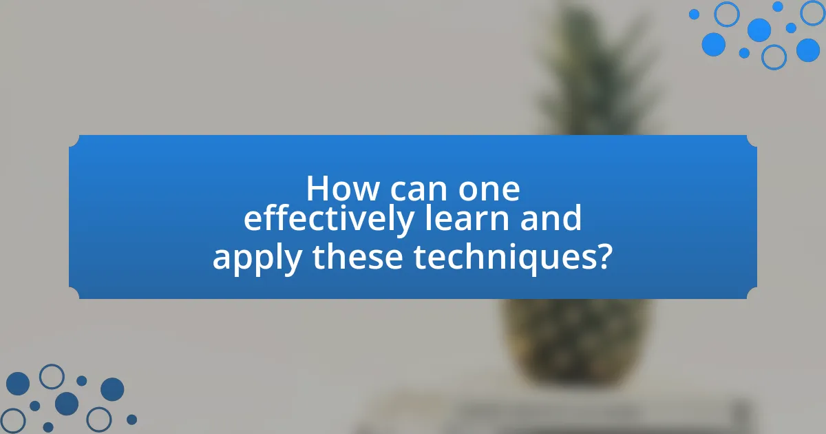 How can one effectively learn and apply these techniques?