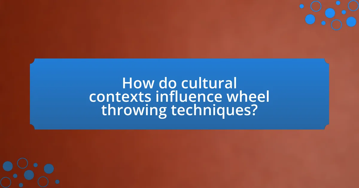How do cultural contexts influence wheel throwing techniques?