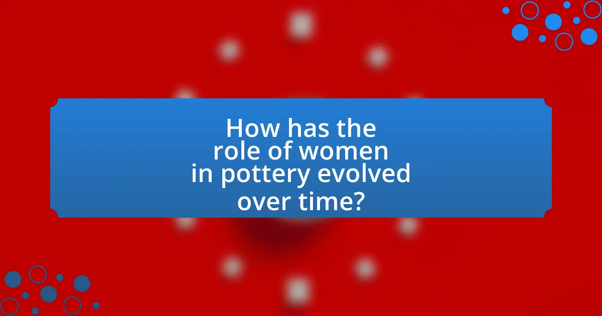 How has the role of women in pottery evolved over time?