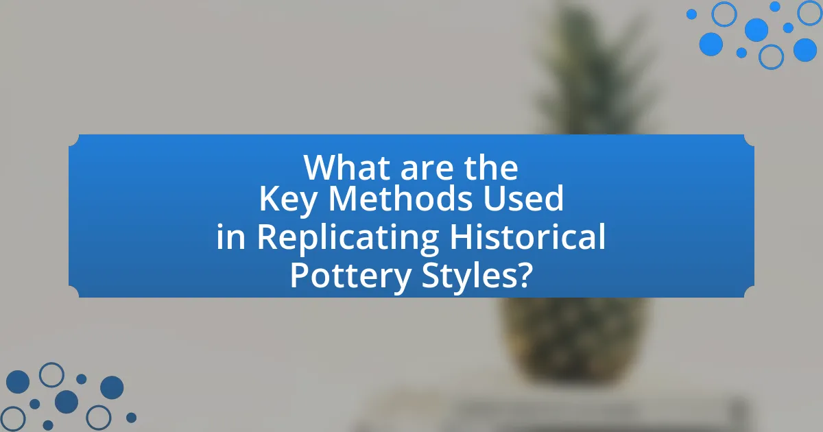 What are the Key Methods Used in Replicating Historical Pottery Styles?