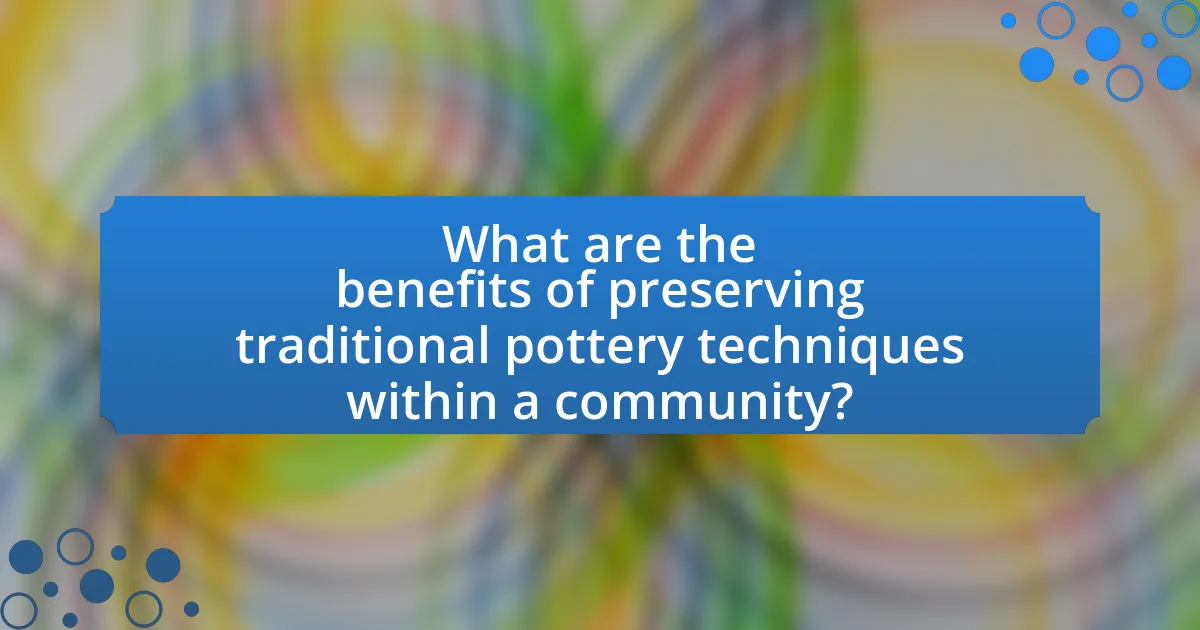What are the benefits of preserving traditional pottery techniques within a community?