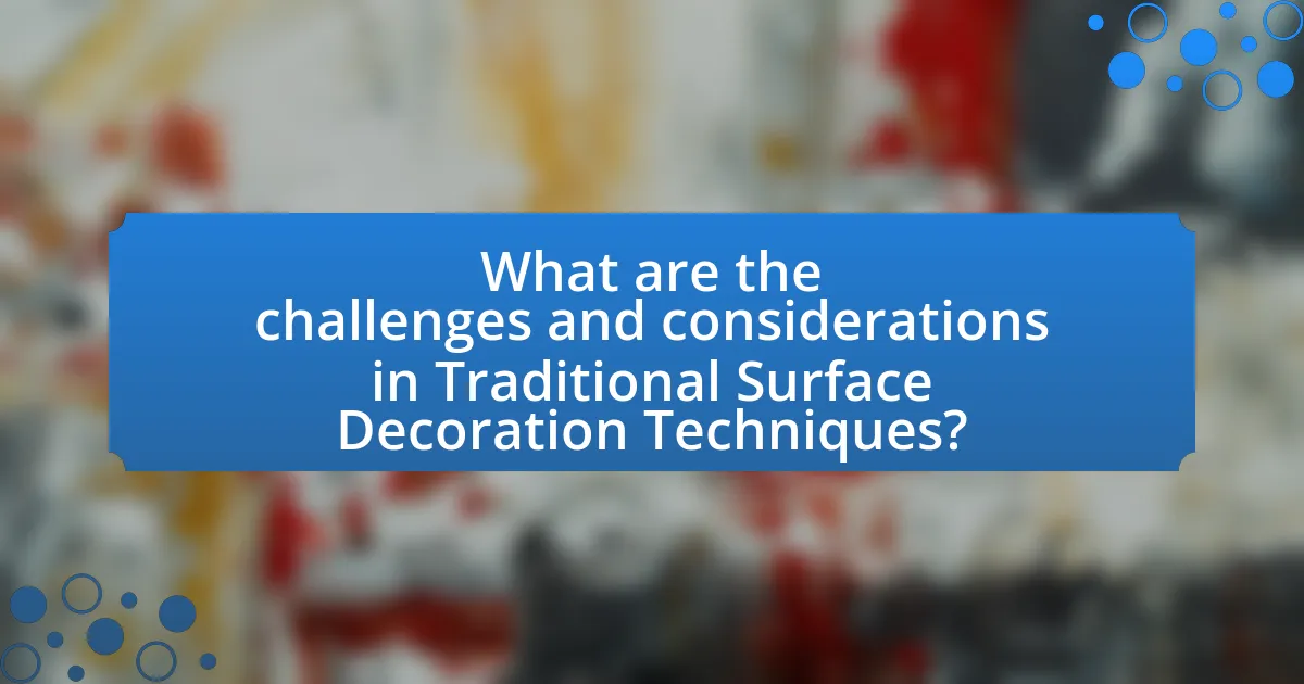 What are the challenges and considerations in Traditional Surface Decoration Techniques?