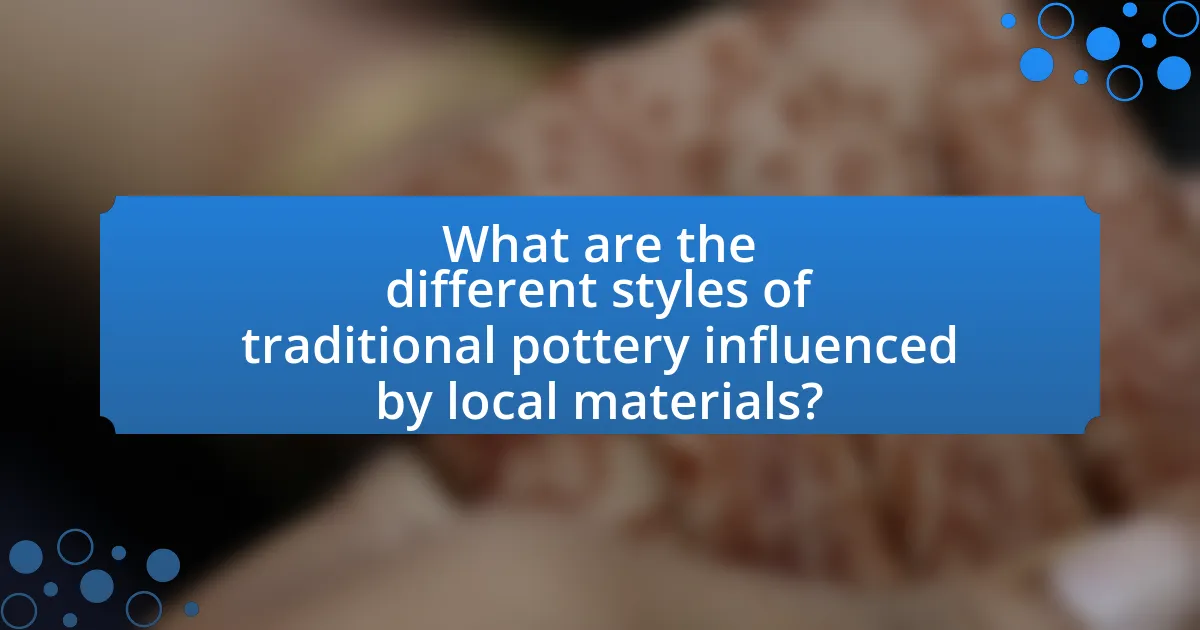 What are the different styles of traditional pottery influenced by local materials?