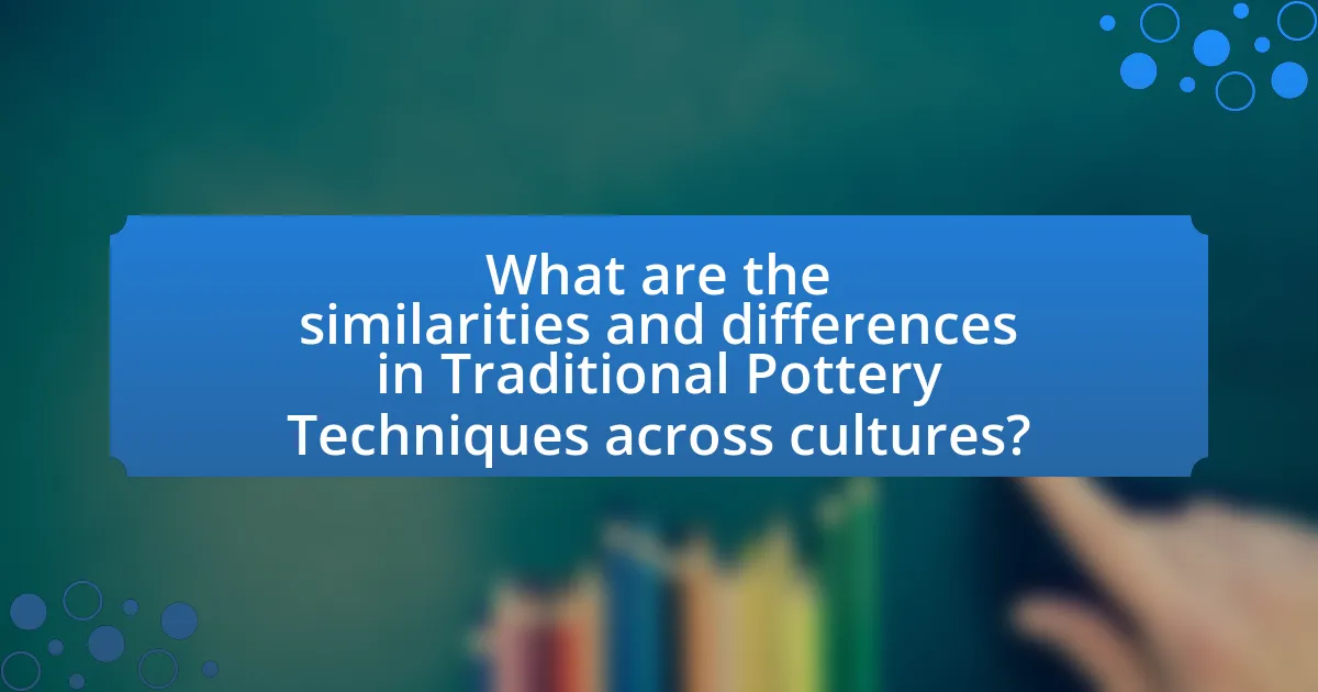 What are the similarities and differences in Traditional Pottery Techniques across cultures?