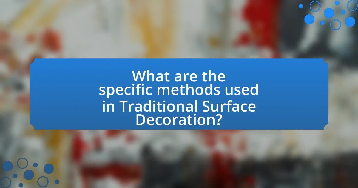 What are the specific methods used in Traditional Surface Decoration?