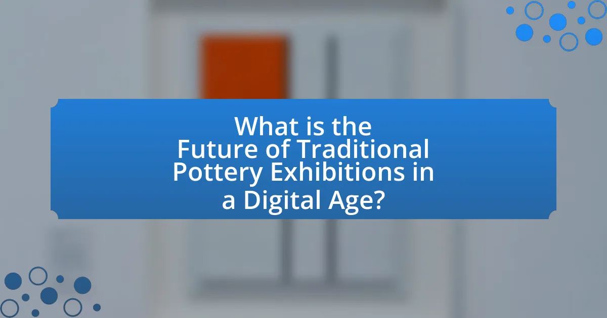 What is the Future of Traditional Pottery Exhibitions in a Digital Age?