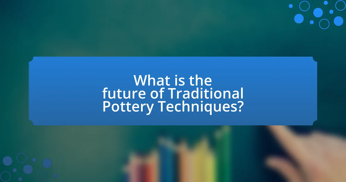 What is the future of Traditional Pottery Techniques?