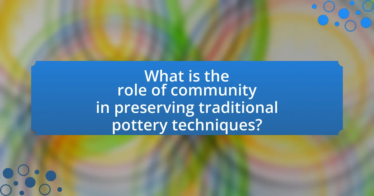 What is the role of community in preserving traditional pottery techniques?