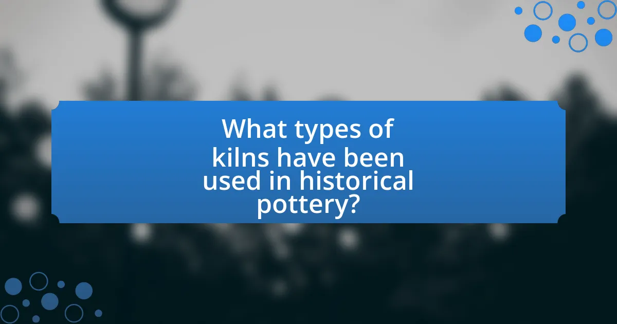 What types of kilns have been used in historical pottery?
