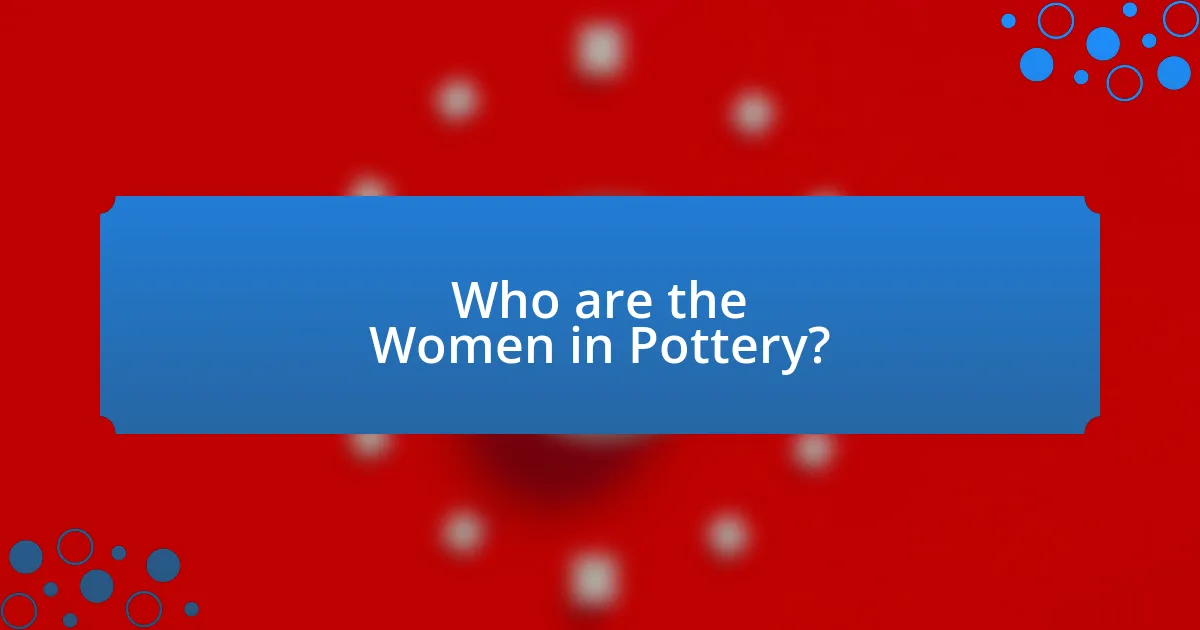 Who are the Women in Pottery?
